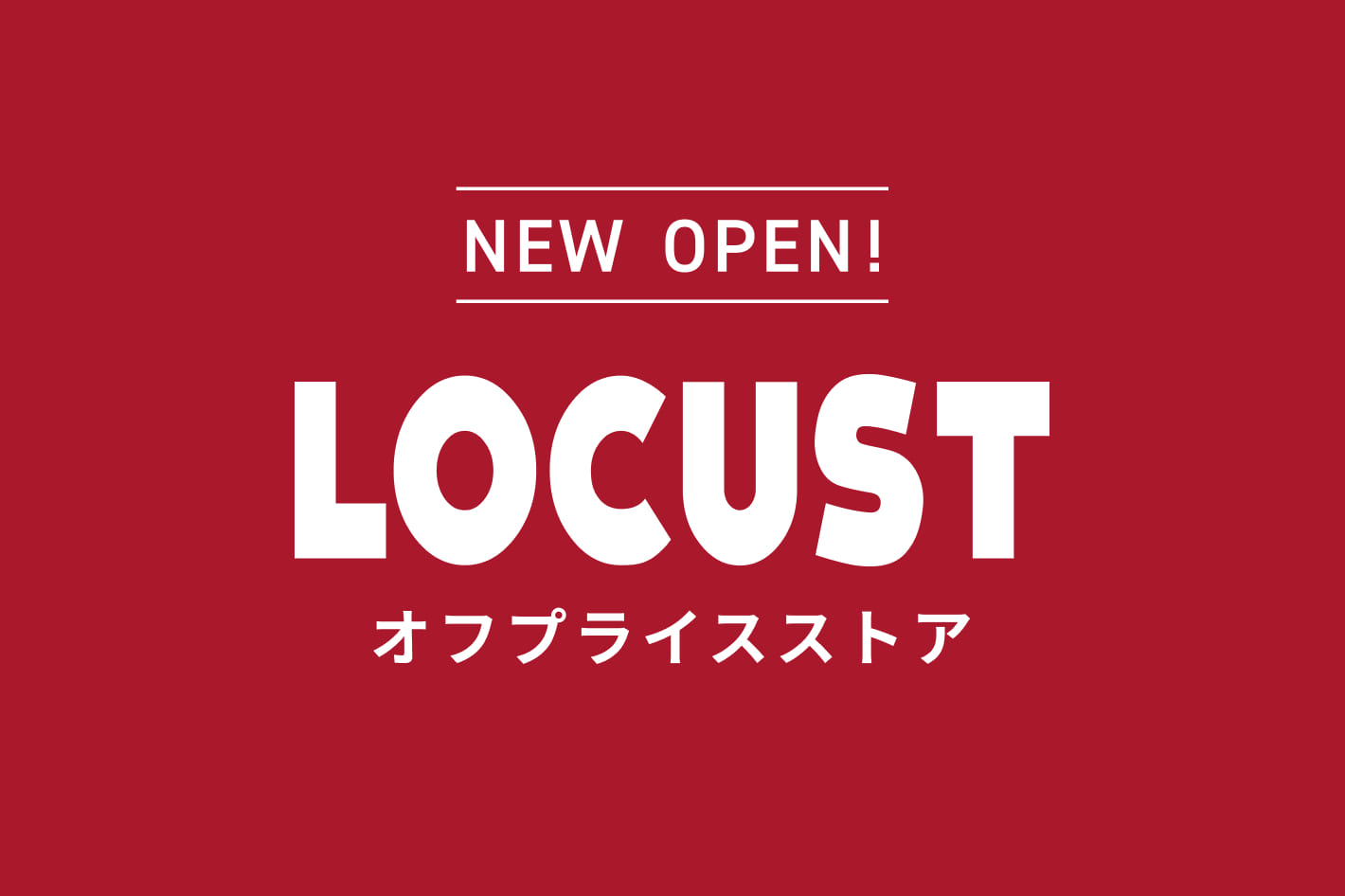 NEW OPEN! LOCUST